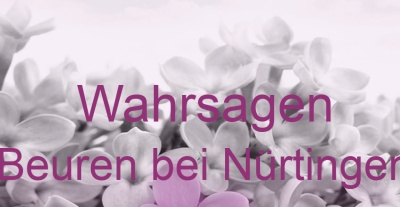 Wahrsagen Beuren bei Nürtingen | Top-Experten für Kartenlegen, Wahrsagen, Hellsehen, Zukunftsdeutung. Wahrsagen Beuren bei Nürtingen | Top-Experten für Kartenlegen, Wahrsagen, Hellsehen, Zukunftsdeutung.